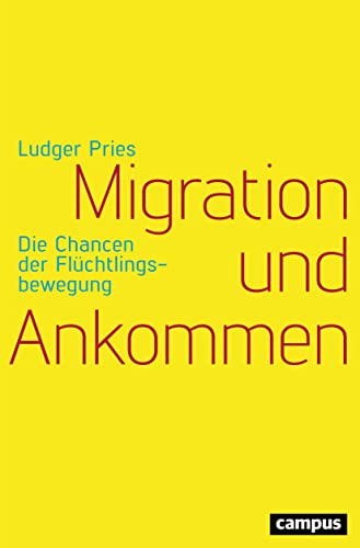 Migration und Ankommen: Die Chancen der Flüchtlingsbewegung von Campus Verlag